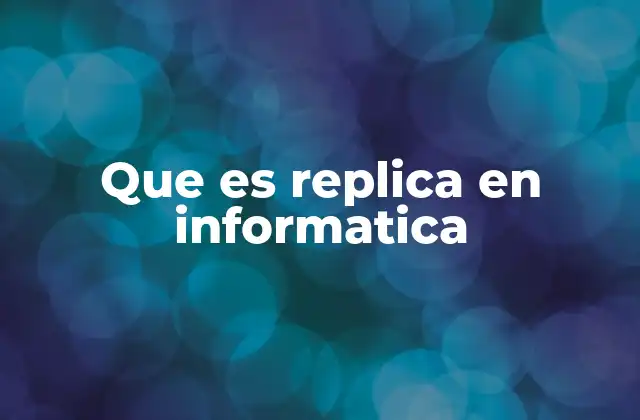 Que es Replica en Informatica