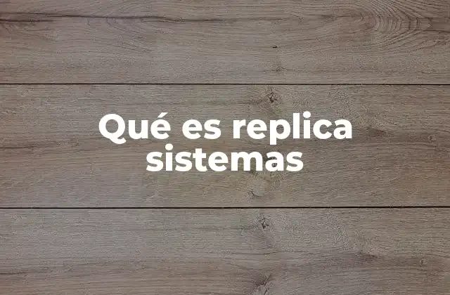 Qué es Replica Sistemas