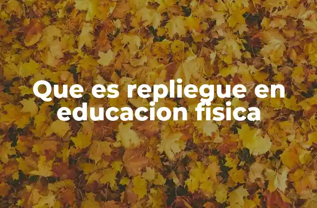 Que es Repliegue en Educacion Fisica