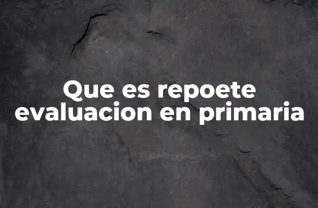 Que es Repoete Evaluacion en Primaria