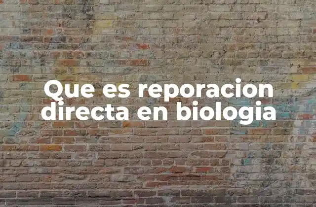 Que es Reporacion Directa en Biologia