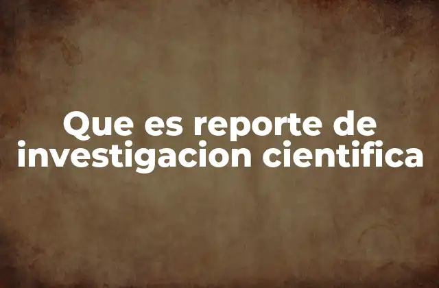 Que es Reporte de Investigacion Cientifica