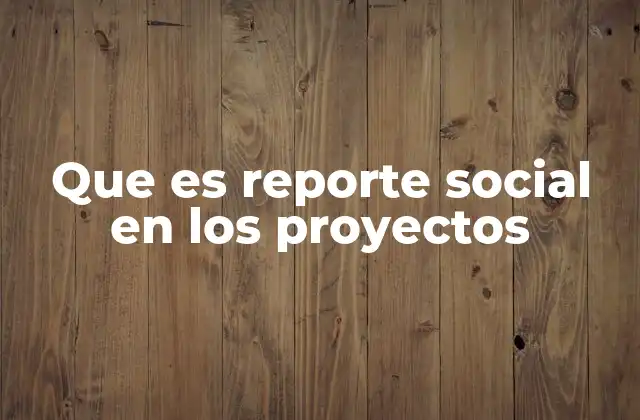El rol de los reportes sociales en la gestión de proyectos