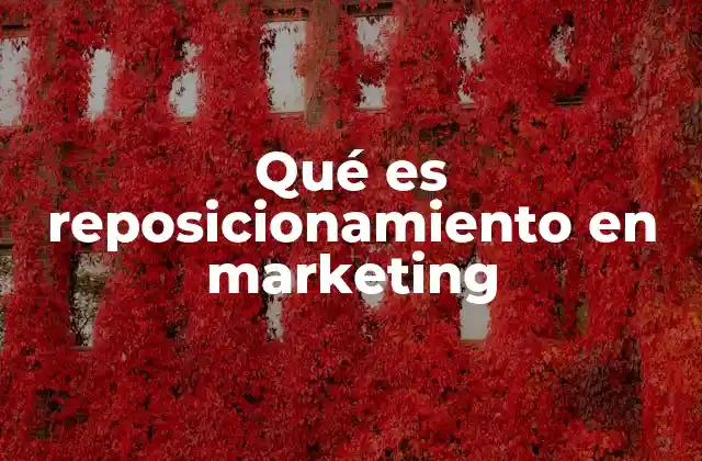 Qué es Reposicionamiento en Marketing