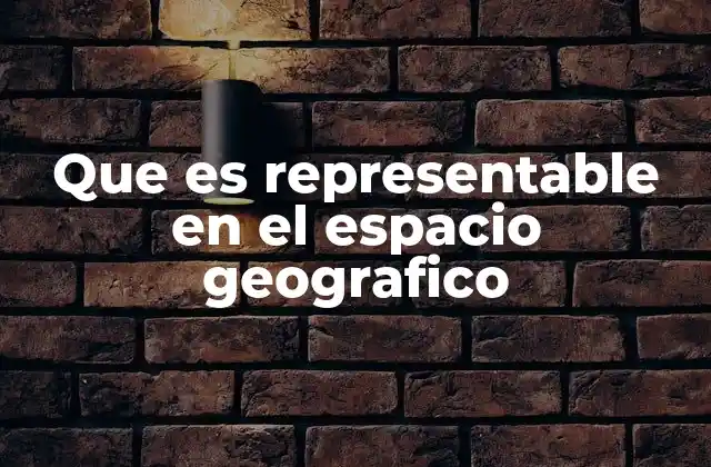 Que es Representable en el Espacio Geografico