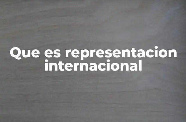 La importancia de la representación en el escenario global