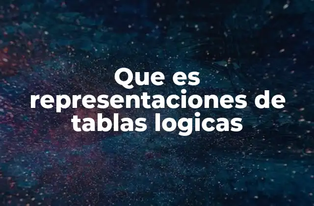 Que es Representaciones de Tablas Logicas