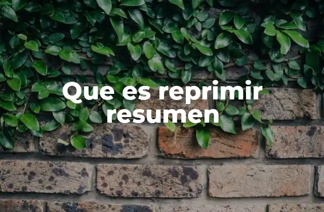 Que es Reprimir Resumen