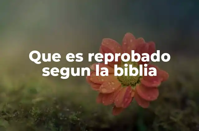 Que es Reprobado Segun la Biblia