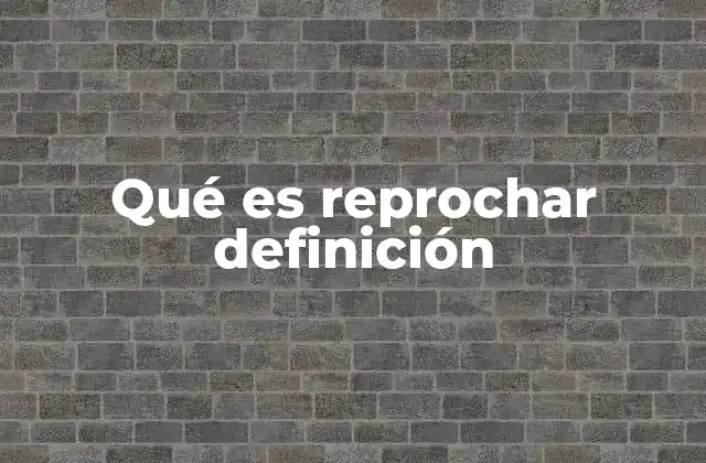 Qué es Reprochar Definición