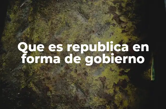 Que es Republica en Forma de Gobierno 2 La república como sistema político moderno