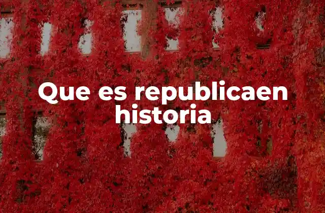 Que es Republicaen Historia