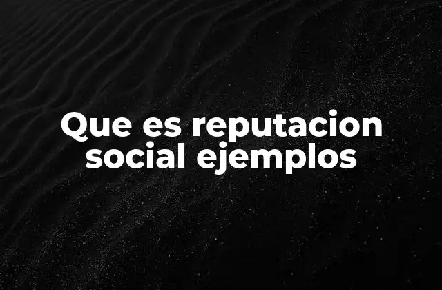 Que es Reputacion Social Ejemplos