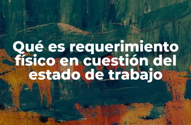 Qué es Requerimiento Físico en Cuestión Del Estado de Trabajo