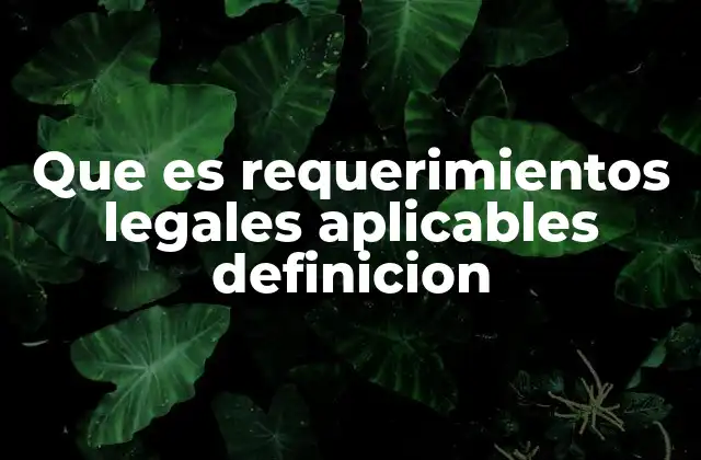 Que es Requerimientos Legales Aplicables Definicion