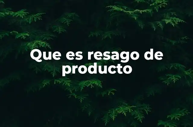 Que es Resago de Producto