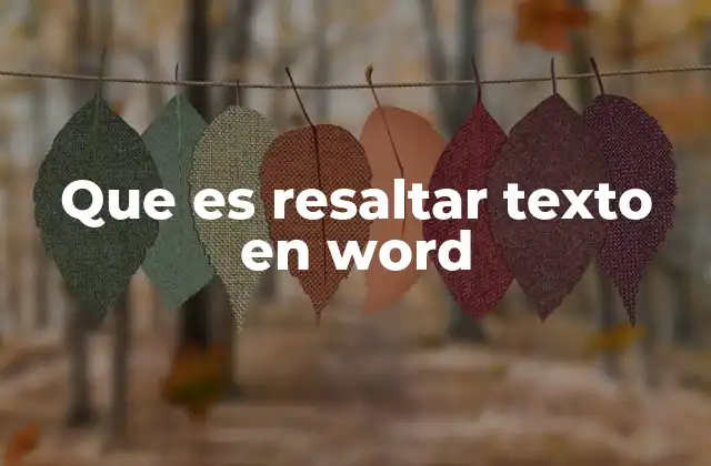 Cómo resaltar texto en Word mejora la legibilidad y organización