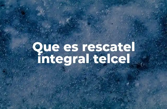 Que es Rescatel Integral Telcel