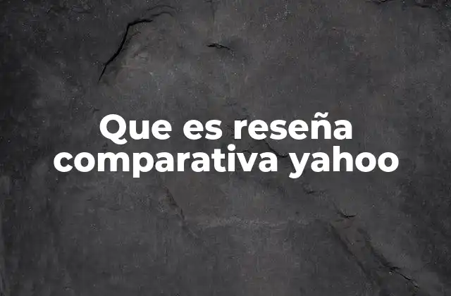 Que es Reseña Comparativa Yahoo