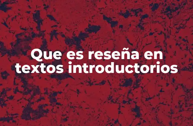 Que es Reseña en Textos Introductorios