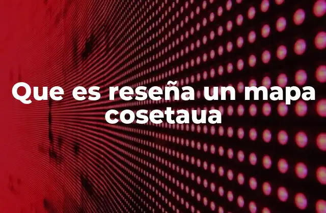 Que es Reseña un Mapa Cosetaua 2 El análisis de mapas en contextos creativos y no convencionales