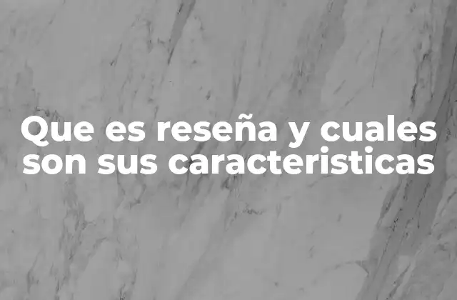 Que es Reseña y Cuales Son Sus Caracteristicas 2 La importancia de la reseña en el ámbito informativo y cultural