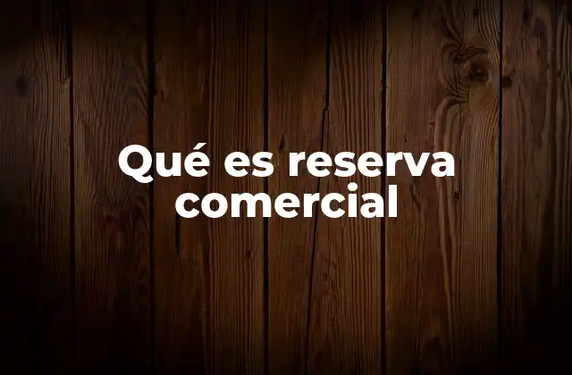 Qué es Reserva Comercial
