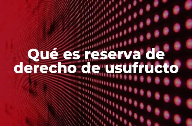 Aspectos legales del derecho de usufructo en ventas inmobiliarias