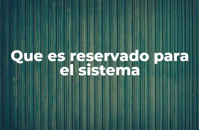 Que es Reservado para el Sistema