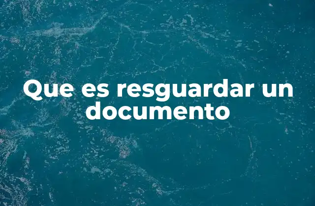 Que es Resguardar un Documento