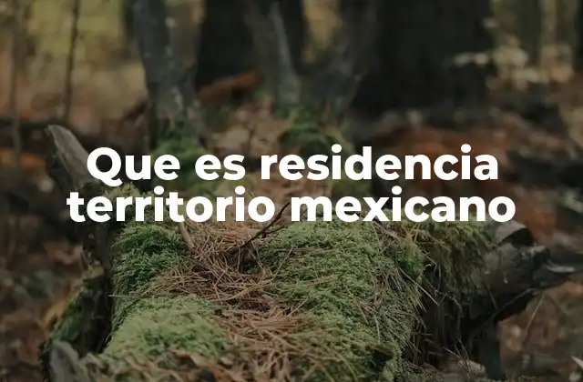 Que es Residencia Territorio Mexicano