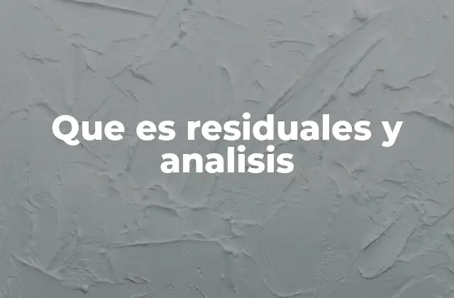 Que es Residuales y Analisis