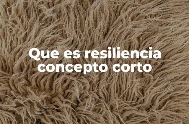 Que es Resiliencia Concepto Corto