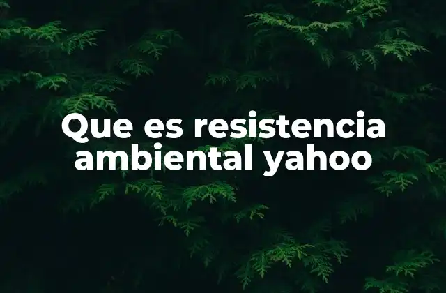 Que es Resistencia Ambiental Yahoo