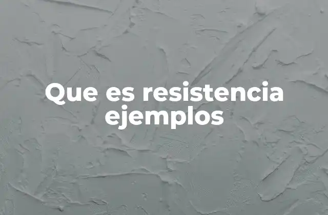 Tipos de resistencia en diferentes contextos