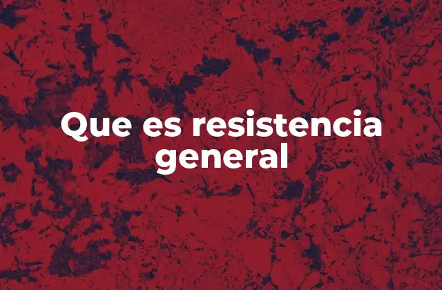 Que es Resistencia General