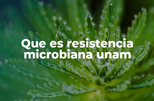 Que es Resistencia Microbiana Unam