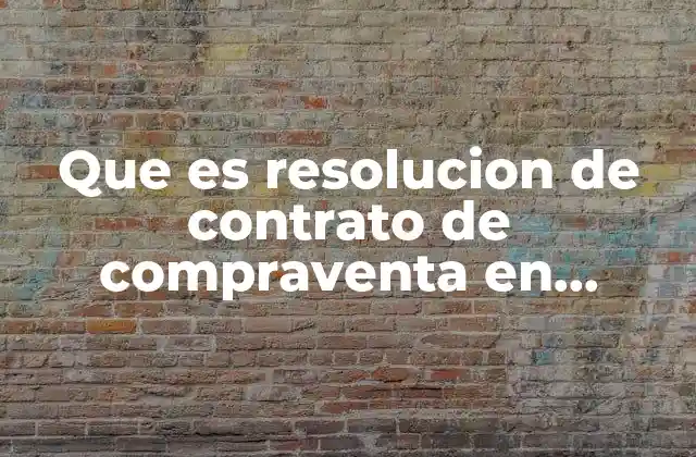 Que es Resolucion de Contrato de Compraventa en Colombia
