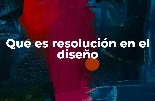 Que es Resolución en el Diseño