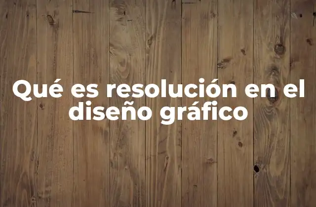 Qué es Resolución en el Diseño Gráfico