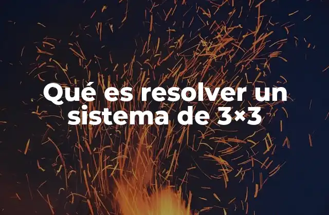 Qué es Resolver un Sistema de 3×3