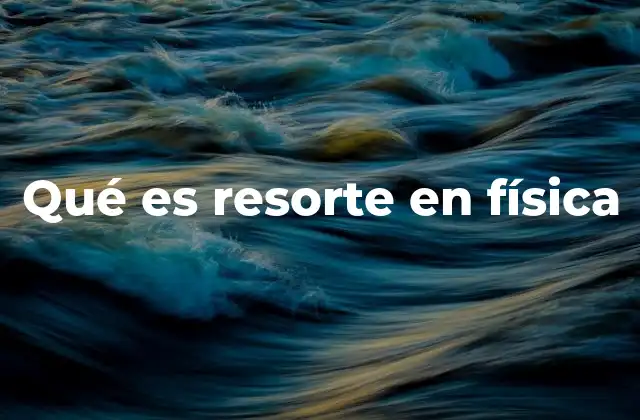 Qué es Resorte en Física