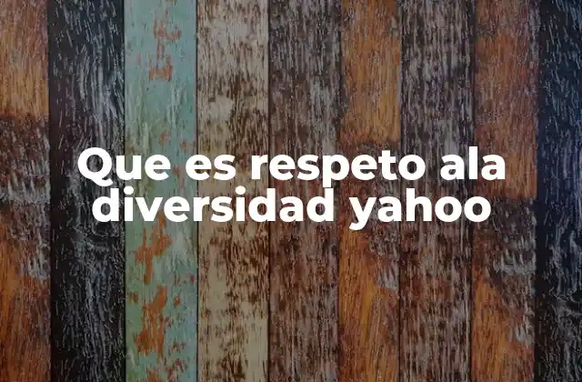 Que es Respeto Ala Diversidad Yahoo