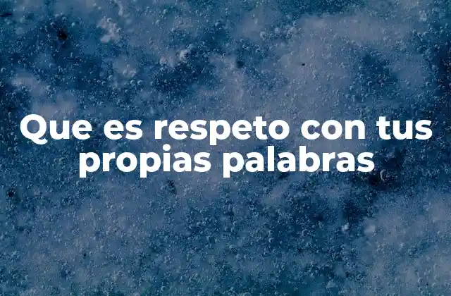 Que es Respeto con Tus Propias Palabras