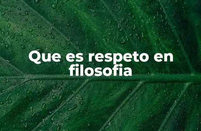 Que es Respeto en Filosofia