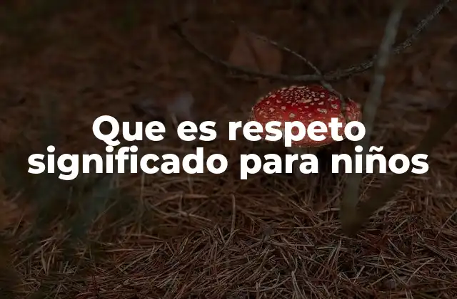 Cómo se construye el respeto en la etapa infantil