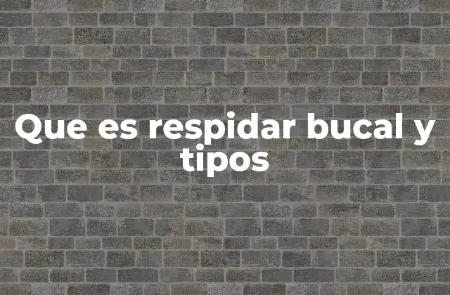 Que es Respidar Bucal y Tipos