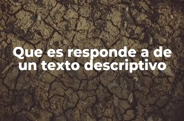 Que es Responde a de un Texto Descriptivo