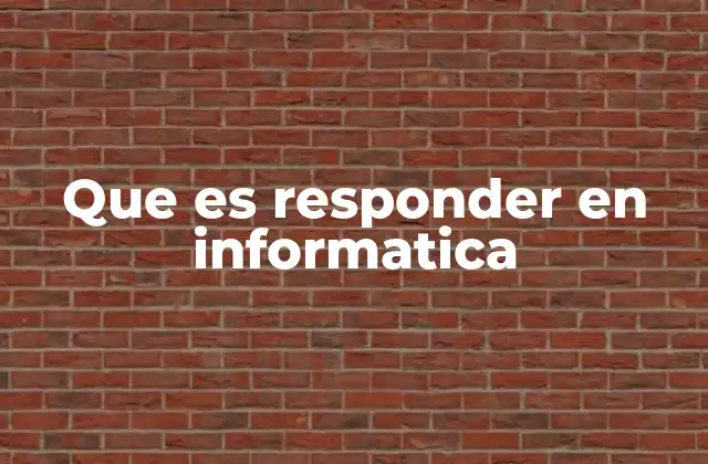 Que es Responder en Informatica
