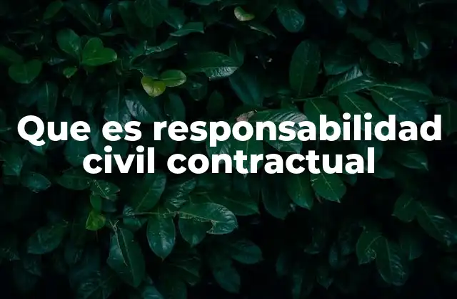 Que es Responsabilidad Civil Contractual